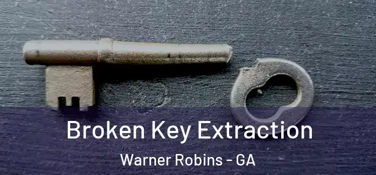Broken Key Extraction Warner Robins - GA