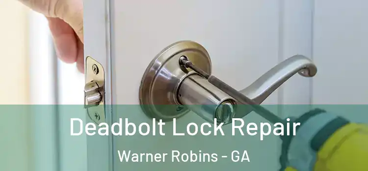 Deadbolt Lock Repair Warner Robins - GA