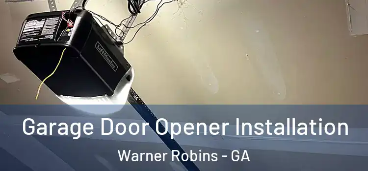  Garage Door Opener Installation Warner Robins - GA