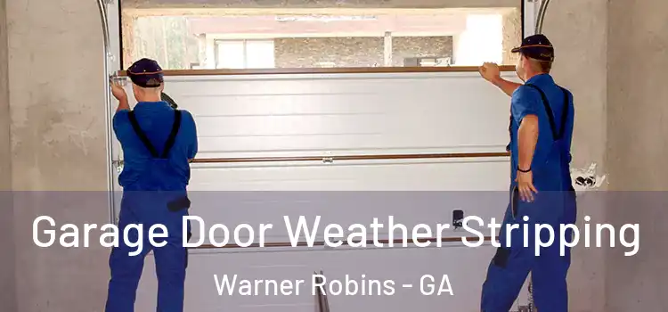  Garage Door Weather Stripping Warner Robins - GA