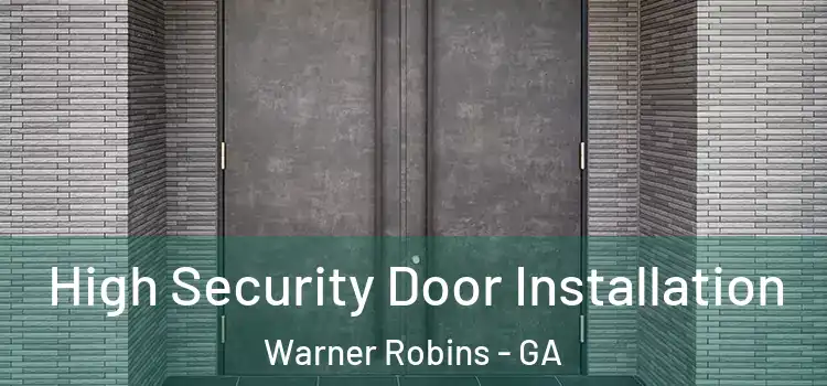 High Security Door Installation Warner Robins - GA