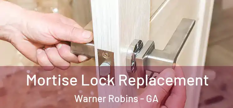 Mortise Lock Replacement Warner Robins - GA