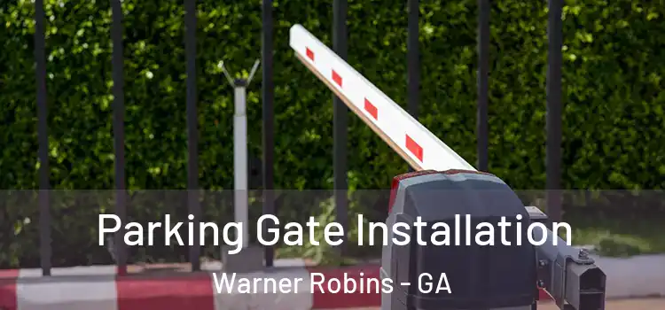 Parking Gate Installation Warner Robins - GA