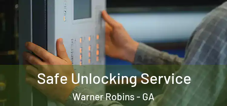Safe Unlocking Service Warner Robins - GA